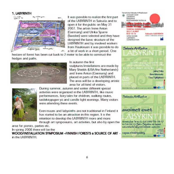 In 2007 Saksala ArtRdius has built an innovative forest-Labyrinth.